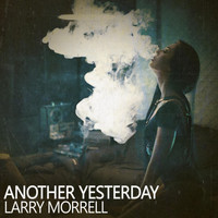 Larry Morrell - Another Yesterday