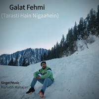 Rishabh - Tarasti Hain Nigaahain (Galat Fehmi)