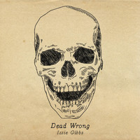 Izzie Gibbs - Dead Wrong (Explicit)