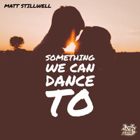 Matt Stillwell - Something We Can Dance To
