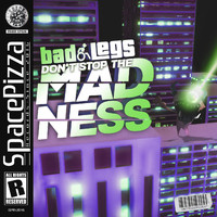 Bad Legs - Don't Stop The Madness