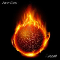 Jason Silvey - Fireball