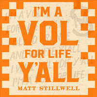 Matt Stillwell - I'm a Vol for Life Y'all
