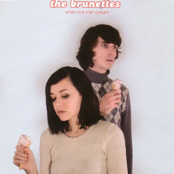 The Brunettes - When Ice Met Cream