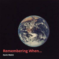KEVIN WELCH - Remembering When...