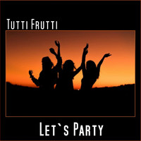 Tutti Frutti - Let`S Party