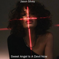 Jason Silvey - Sweet Angel Is a Devil Now