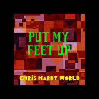 Chris Hardy World - Put My Feet Up
