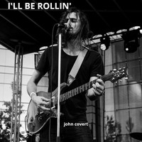 John Covert - I'll Be Rollin'
