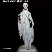 John Covert - Save Our Statues