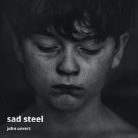 John Covert - Sad Steel