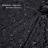 James Michael Stevens - Solemnis - Organ Solo