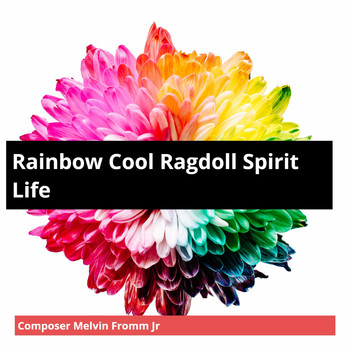 Composer Melvin Fromm Jr - Rainbow Cool Ragdoll Spirit Life