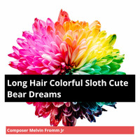 Composer Melvin Fromm Jr - Long Hair Colorful Sloth Cute Bear Dreams