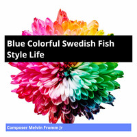 Composer Melvin Fromm Jr - Blue Colorful Swedish Fish Style Life