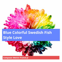 Composer Melvin Fromm Jr - Blue Colorful Swedish Fish Style Love