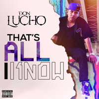 Don Lucho - That's All I Know (Explicit)