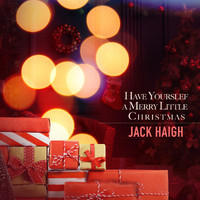 Jack Haigh - Have Yourself A Merry Little Christmas