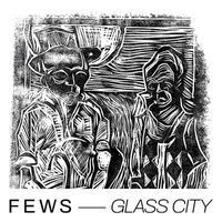 FEWS - GLASS CITY (Explicit)