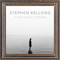 Stephen Kellogg - If Anyone Is Listening