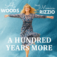 Ali Woods - A Hundred Years More (feat. Monica Rizzio)