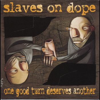 Slaves On Dope - One Good Turn Deserves Another