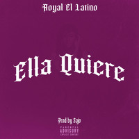 Royal El Latino - ELLA QUIERE (Explicit)