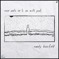 Randy Bonifield - Come Unto Me (I Am with You)
