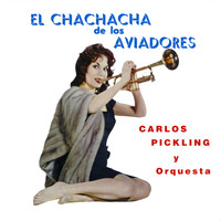 Carlos Pickling y Su Orquesta - El Cha Cha Cha de los Aviadores