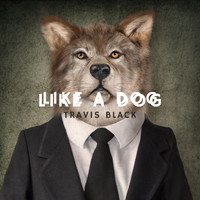 Travis Black - Like a Dog