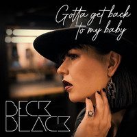 Beck Black - Gotta Get Back To My Baby