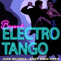 Juan Milonga & Aires Boca Aires - Beyond Electro Tango