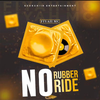 Fiyah Mc - No Rubber No Ride