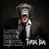 Throal Baal - Love. Hate. Death. (Garage Tracks)