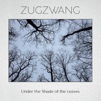 Zugzwang - Under the Shade of the Leaves