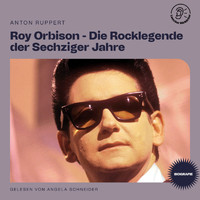 Roy Orbison - Roy Orbison - Die Rocklegende der Sechziger Jahre (Biografie)