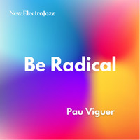 Pau Viguer - Be Radical