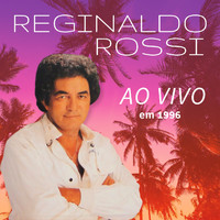 Reginaldo Rossi - Ao vivo em 1996