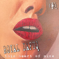 ROYAL DAFUQ - This Heart Of Mine