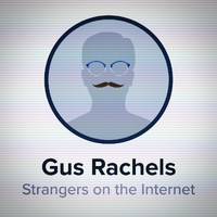 Gus Rachels - Strangers on the Internet
