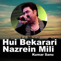 Kumar Sanu - Hui Bekarari Nazrein Mili