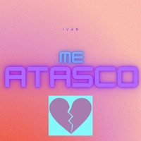 Ivan - Me Atasco (Explicit)