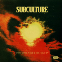 Subculture - Every Little Thing Shines Gold (Explicit)