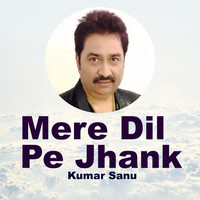 Kumar Sanu - Mere Dil Pe Jhank