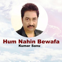 Kumar Sanu - Hum Nahin Bewafa