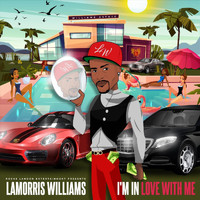 Lamorris Williams - I’m in Love with Me (Explicit)