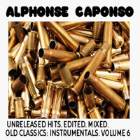 Alphonse Caponso - Unreleased Hits, Edited, Mixed, Old Classics: Instrumentals, Vol. 6 (Explicit)