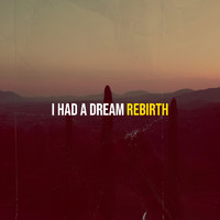 Rebirth - I Had a Dream