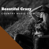 Country Music Club - Beautiful Crazy