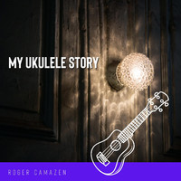 Roger Camazen - My Ukulele Story